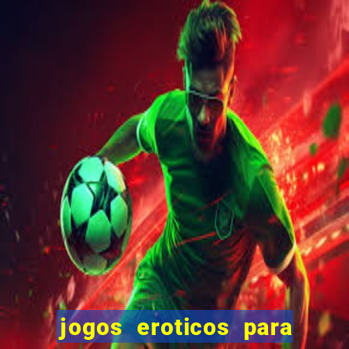 jogos eroticos para maiores de 18 anos